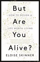KNYGA Skinner Eloise But Are You Alive?: How to Design a Life Worth Living
