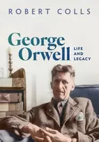 KNYGA Colls, Robert (Professor Emeritus History, Professor Emeritus History, De Montfort University) George Orwell: Life and Legacy