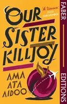 KNYGA Aidoo Ama Ata Our Sister Killjoy (Faber Editions): 'A treasure.' Tsitsi Dangarembga
