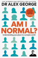 KNYGA George Dr Alex Am I Normal?: Understanding your place in a complex world