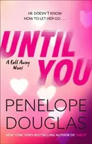 KNYGA Douglas, Penelope Until You: An unforgettable friends-to-enemies-to-lovers romance