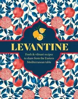 KNYGA Basan, Ghillie Levantine: Fresh & Vibrant Recipes to Share from the Eastern Mediterranean Table