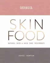 KNYGA Thompson, Sophie; Sister & Co. Skin Food: Skin & Hair Care Recipes From Nature