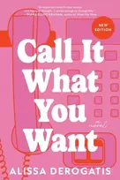 KNYGA DeRogatis, Alissa Call It What You Want: A College Romance with a Nostalgic and Bittersweet Edge