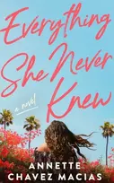 KNYGA Chavez Macias, Annette Everything She Never Knew