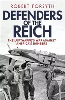 KNYGA Forsyth, Robert Defenders of the Reich: The Luftwaffe’s War Against America’s Bombers