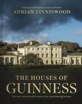 KNYGA Tinniswood, Adrian Houses of Guinness: The Lives, Homes and Fortunes of the Great Brewing Dynasty