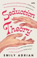 KNYGA Adrian, Emily Seduction Theory: The smart, funny, delicious campus novel that everyone is talking about