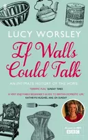 KNYGA Worsley, Lucy If Walls Could Talk: An intimate history of the home