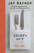 KNYGA Rayner, Jay Nights Out At Home: Recipes and Stories from 25 metai as a Restaurant Critic
