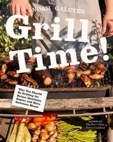 KNYGA Galuten, Noah Grilis Time!: Why You Should Be Grilling for Better, Healthier, Easier, and More Delicious Meals: A Cookbook