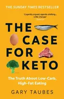 KNYGA Taubes, Gary Case for Keto: The Truth About Low-Carb, High-Fat Eating