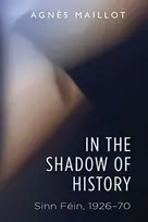 KNYGA Maillot, Agnes In the Shadow of History: Sinn Fein 1926–70
