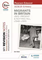KNYGA Slater, Sam My Revision Notes: Pearson Edexcel GCSE (9–1) History: Migrants in Britain, c800–present and Notting Hill, c1948–c1970