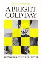 KNYGA Waddell, Nathan Bright Cold Day: The Wonder of George Orwell