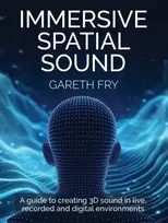 KNYGA Fry, Gareth Immersive Spatial Sound: A Guide to Creating 3D Sound in Live, Recorded and Digital Environments