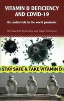 KNYGA Anderson, Dr David C; Grimes, Dr David S Vitamin D Deficiency and Covid-19: Its Central Role in a World Pandemic