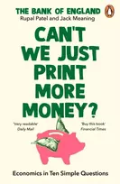 KNYGA Patel, Rupal; The Bank of England Can’t We Just Print More Money?: Economics in Ten Simple Questions