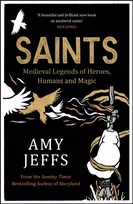 KNYGA Jeffs, Amy Saints: Medieval Legends of Heroes, Humans and Magic