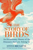 KNYGA Brusatte, Steve Story of Birds: An Evolutionary History of the Dinosaurs That Live Among Us