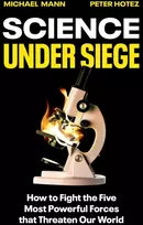 KNYGA Mann, Michael; Hotez, Peter Science Under Siege: How to Fight the Five Most Powerful Forces that Threaten Our World