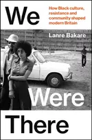 KNYGA Bakare, Lanre We Were There: How Juodas culture, resistance and community shaped modern Britain