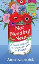 KNYGA Kilpatrick, Anna Not Needing New: A Practical Guide to Finding the Joy of Enough