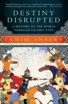 KNYGA Ansary, Tamim Destiny Disrupted: A History of the World Through Islamic Eyes