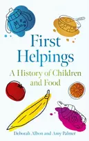 KNYGA Albon, Deborah; Palmer, Amy First Helpings: A History of Children and Food