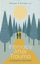 KNYGA Duryea, Michael Intimacy After Trauma: A Guide for Gay Men