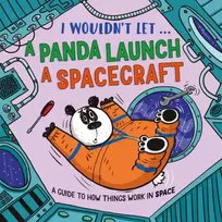 KNYGA Mason, Paul I Wouldn’t Let a Panda Launch a Spacecraft: A guide to how things work in Space