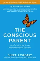 KNYGA Tsabary, Dr Shefali Conscious Parent: Transforming Ourselves, Empowering Our Children