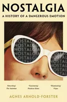 KNYGA Arnold Forster Agnes Nostalgia: A History of a Dangerous Emotion