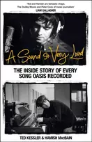KNYGA Kessler, Ted; MacBain, Hamish A Sound So Very Loud: The Inside Story of Every Song Oasis Recorded
