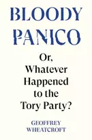 KNYGA Wheatcroft Geoffrey Bloody Panico!: or, Whatever Happened to The Tory Party