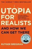 KNYGA Bregman, Rutger Utopia for Realists: And How We Can Get There – from the presenter of the 2025 BBC ‘Moral Revolution’ Reith lectures