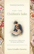 KNYGA Macaulay, Susan Schaeffer For the Children's Sake: Foundations of Education for Home and School
