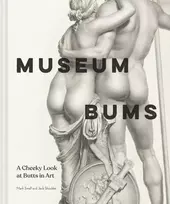 KNYGA Shoulder, Jack; Small, Mark Museum Bums: A Cheeky Look at Butts in Art