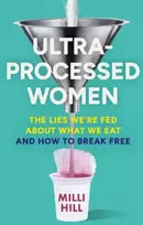 KNYGA Hill, Milli Ultra-Processed Women: The Lies We’Re Fed About What We Eat and How to Break Free