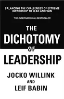 KNYGA Willink, Jocko; Babin, Leif Dichotomy of Leadership: Balancing The Challenges of Extreme Ownership to Lead and Win