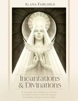 KNYGA Fairchild, Alana (Alana Fairchild) Incantations & Divinations: A Grimoire of Goodness and Grace to Inspire Your Sacred Prophecies and Express Your Esoteric Voice