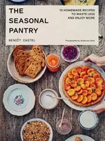 KNYGA Castel, Benoit Seasonal Pantry: 75 Recipes to Waste Less and Enjoy More