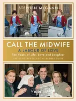 KNYGA McGann, Stephen Call the Midwife - A Labour of Love: Celebrating ten metai of life, love and laughter