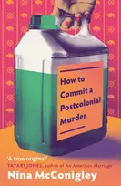 KNYGA McConigley, Nina How to Commit a Postcolonial Murder: 'Heart-mending and heart-breaking' Tayari Jones, author of An American Marriage