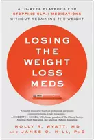 KNYGA Wyatt, Holly R.; Hill, James O. Losing the Weight Loss Meds: A 10-Week Playbook for Stopping GLP-1 Medications Without Regaining the Weight