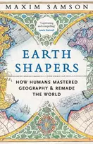 KNYGA Samson, Maxim Earth Shapers: How Humans Mastered Geography and Remade the World