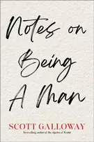 KNYGA Galloway, Scott Notes on Being a Man: The bestselling manual for modern masculinity from the world-famous podcaster and author
