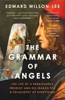 KNYGA Wilson-Lee, Edward Grammar of Angels: The Life of a Renaissance Prodigy and His Search for a Philosophy of Everything