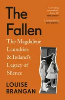 KNYGA Brangan, Louise Fallen: The Magdalene Laundries and Ireland’s Legacy of Silence
