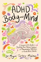 KNYGA Toribio Mateas Miguel ADHD Body and Mind: A Compassionate Guide to Rewilding Your Nervous System with Neuroscience, Nutrition, and Gut-Brain Health